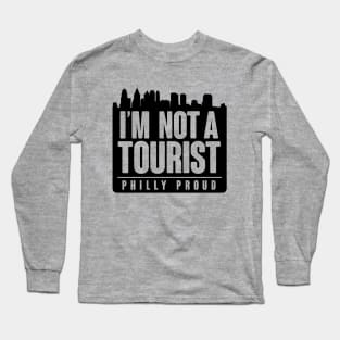 PHILLY PROUD! NOT A TOURIST Long Sleeve T-Shirt